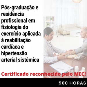 Pós-graduação e residência em Fisiologia do Exercício Aplicada à Reabilitação Cardíaca e Hipertensão Arterial Sistêmica